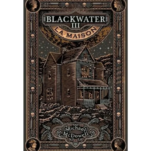 BLACKWATER TOME 3 : LA MAISON. L'EPIQUE SAGA DE LA FAMILLE CASKEY, McDowell Michael