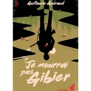 JE MOURRAI PAS GIBIER, Guéraud Guillaume