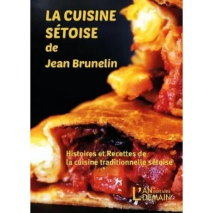 LA CUISINE SETOISE DE JEAN BRUNELIN. RECETTES ET HISTOIRES DE LA CUISINE TRADITIONNELLE SETOISE, Brunelin Jean