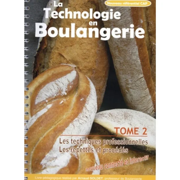 LA TECHNOLOGIE EN BOULANGERIE. TOME 2, LES TECHNIQUES PROFESSIONNELLES ; LES RECETTES ET PROCEDES, Soldet Arnaud