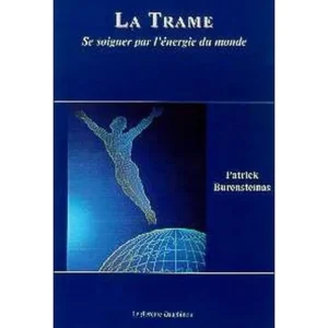 LA TRAME. SE SOIGNER PAR L'ENERGIE DU MONDE, Burensteinas Patrick