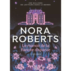 LE MANOIR DE LA FIANCEE DISPARUE TOME 1 : LE LEGS, Roberts Nora
