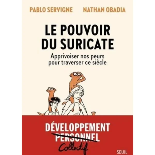 LE POUVOIR DU SURICATE. APPRIVOISER NOS PEURS POUR TRAVERSER CE SIECLE, Servigne Pablo