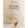 L'ECOLOGIE D'INTERIEUR. VIVRE MIEUX AVEC MOINS, Quéru Marie