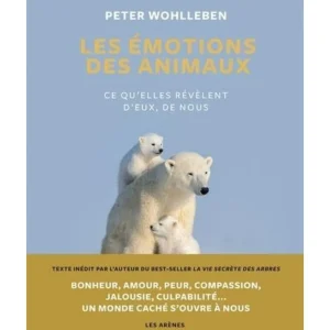 LES EMOTIONS DES ANIMAUX. CE QU'ELLE REVELENT D'EUX, DE NOUS, Wohlleben Peter