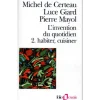 L'INVENTION DU QUOTIDIEN. TOME 2, HABITER, CUISINER, Mayol Pierre