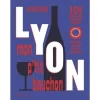 LYON, MON P'TIT BOUCHON. 100 RECETTES LYONNAISES A SOUHAIT. PORTRAITS, PRODUITS & AUTRES JOYEUSETES, Canal Olivier