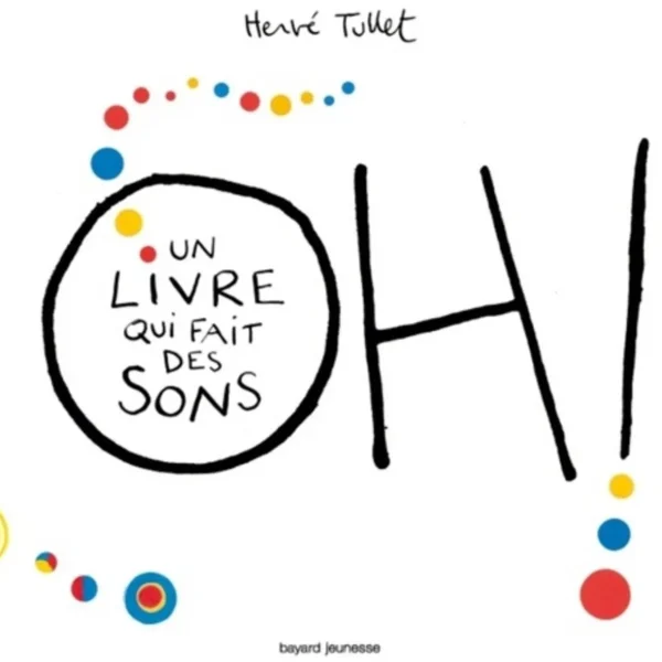 OH ! UN LIVRE QUI FAIT DES SONS, Tullet Hervé