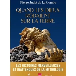 QUAND LES DIEUX RODAIENT SUR LA TERRE, Judet de La Combe Pierre