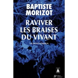 RAVIVER LES BRAISES DU VIVANT. UN FRONT COMMUN, Morizot Baptiste